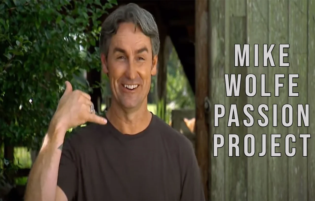 Mike Wolfe's Passion Project